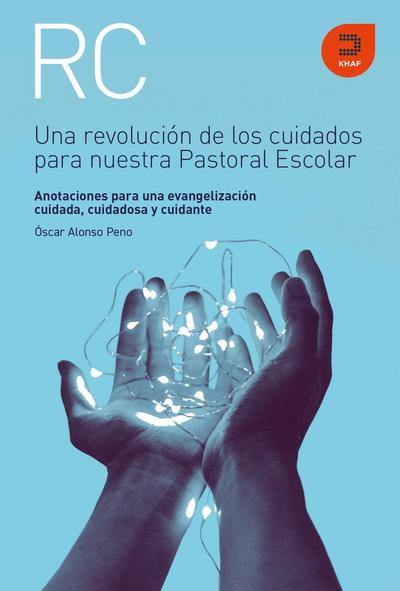 Una revolución de los cuidados para nuestra pastoral escolar : anotaciones para una evangelización cuidada, cuidadosa y cuidante