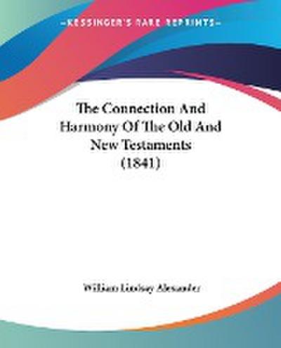 The Connection And Harmony Of The Old And New Testaments (1841) - William Lindsay Alexander