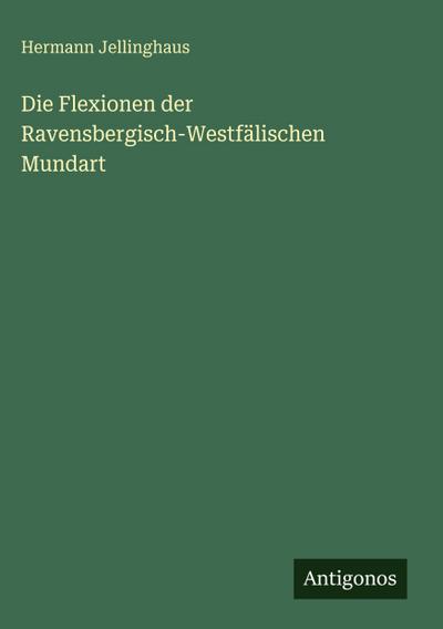 Die Flexionen der Ravensbergisch-Westfälischen Mundart
