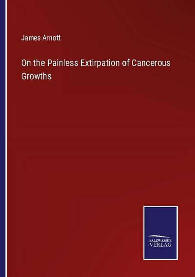 On the Painless Extirpation of Cancerous Growths