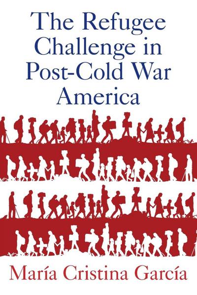 Refugee Challenge in Post-Cold War America