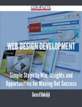Web Design Development - Simple Steps to Win, Insights and Opportunities for Maxing Out Success