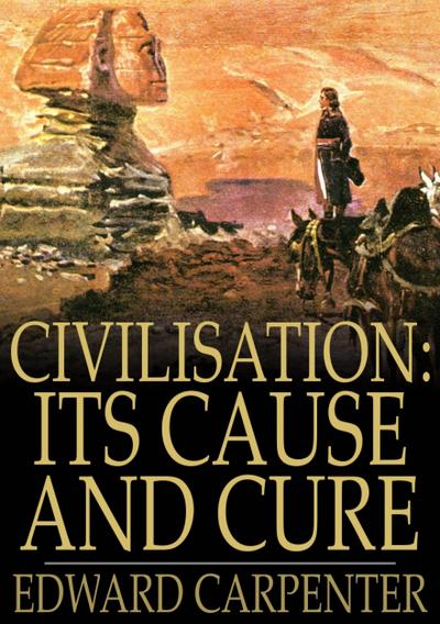 Civilisation: Its Cause and Cure