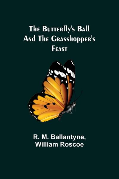 The Butterfly’s Ball and the Grasshopper’s Feast
