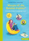 Warum ist die Banane krumm?: Vorlesegeschichten für neugierige Kinder