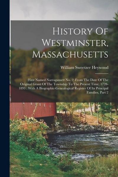 History Of Westminster, Massachusetts: (first Named Narragansett No. 2) From The Date Of The Original Grant Of The Township To The Present Time, 1728