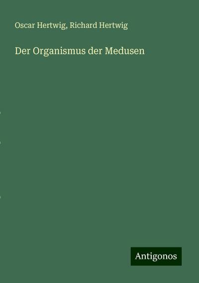 Hertwig, O: Organismus der Medusen