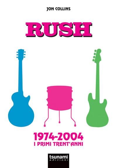 Collins, J: Rush. 1974-2004. I primi trent’anni