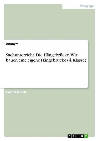 Sachunterricht.Die Hängebrücke.Wir bauen eine eigene Hängebrücke (4.Klasse)