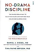 No-Drama Discipline: The Whole-Brain Way to Calm t