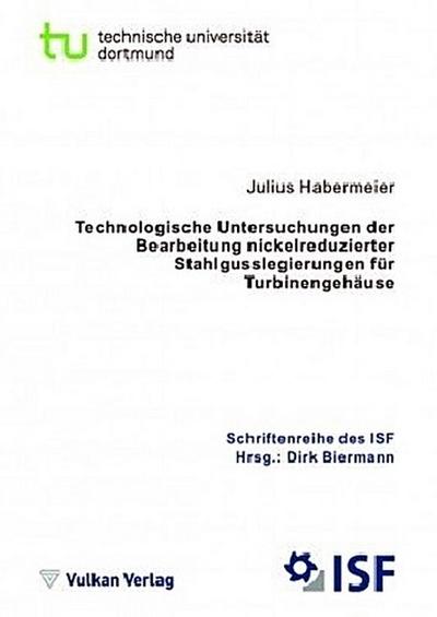 Technologische Untersuchungen der Bearbeitung nickelreduzierter Stahlgusslegierungen für Turbinengehäuse