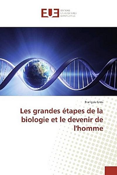 Les grandes étapes de la biologie et le devenir de l’homme