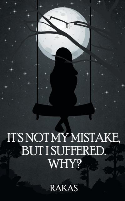 It’s Not My Mistake, But I Suffered! Why...?