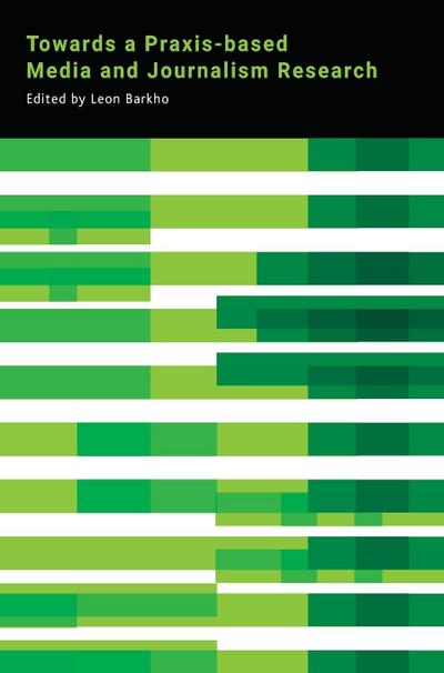 Towards a Praxis-based Media and Journalism Research