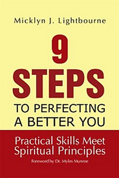 9 Steps to Perfecting a Better You: Practice Skills Meet Spiritual Principles
