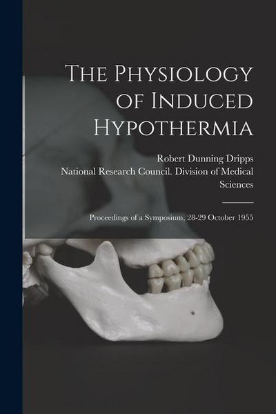 The Physiology of Induced Hypothermia; Proceedings of a Symposium, 28-29 October 1955