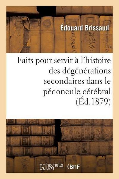 Faits Pour Servir À l’Histoire Des Dégénérations Secondaires Dans Le Pédoncule Cérébral