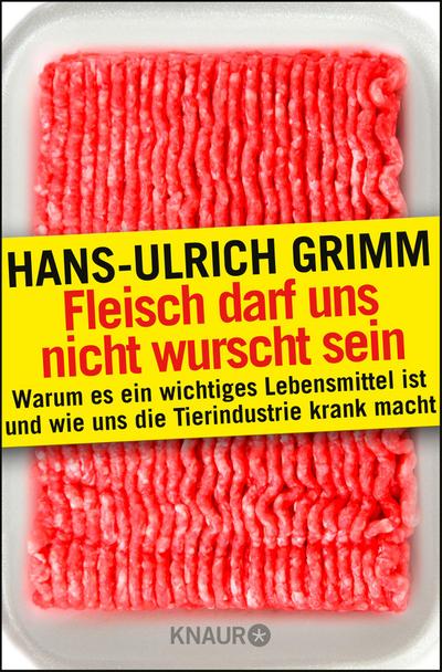 Fleisch darf uns nicht wurscht sein: Warum es ein wichtiges Lebensmittel ist und wie uns die Tierindustrie krank macht