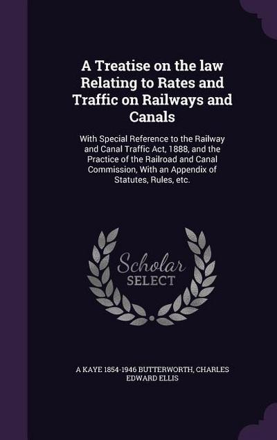 A Treatise on the law Relating to Rates and Traffic on Railways and Canals