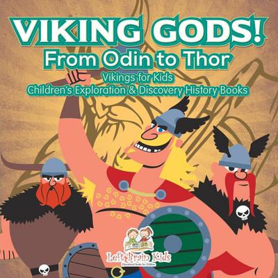 Viking Gods! From Odin to Thor - Vikings for Kids - Children’s Exploration & Discovery History Books