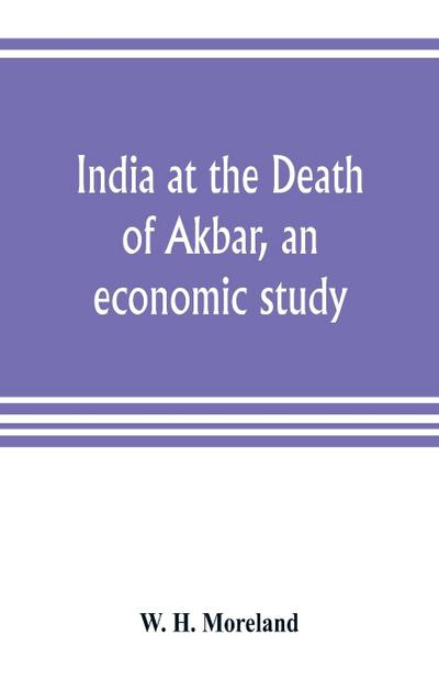 India at the Death of Akbar, an economic study