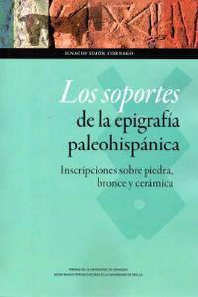 Los soportes de la epigrafía paleohispánica : inscripciones sobre piedra, bronce y cerámica