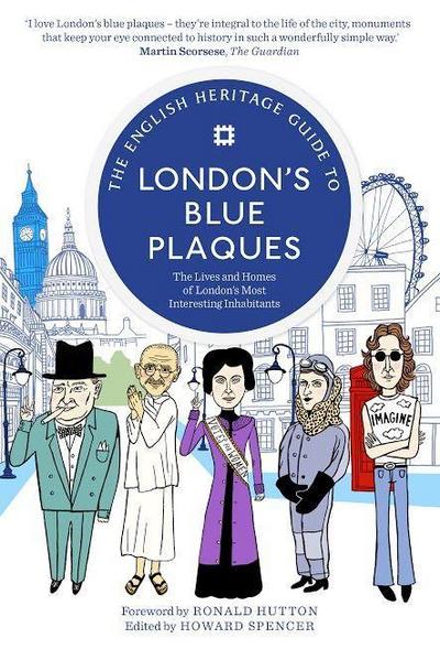 The English Heritage Guide to London’s Blue Plaques: The Lives and Homes of London’s Most Interesting Inhabitants