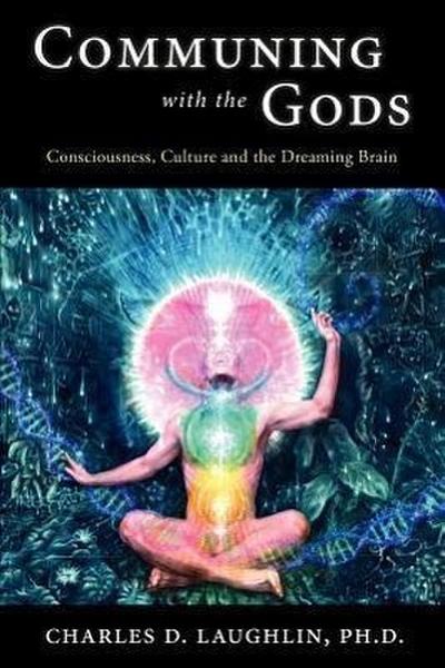 Communing with the Gods: Consciousness, Culture and the Dreaming Brain