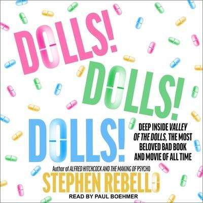 Dolls! Dolls! Dolls! Lib/E: Deep Inside Valley of the Dolls, the Most Beloved Bad Book and Movie of All Time