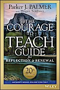 The Courage to Teach Guide for Reflection and Renewal, 20th Anniversary Edition
