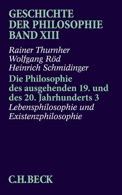 Geschichte der Philosophie  Bd. 13: Die Philosophie des ausgehenden 19. und des 20. Jahrhunderts 3: Lebensphilosophie und Existenzphilosophie. Tl.3