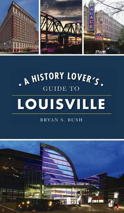 History Lover’s Guide to Louisville