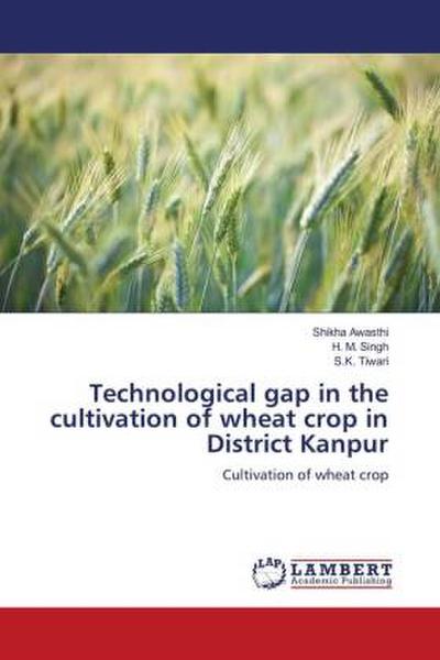 Technological gap in the cultivation of wheat crop in District Kanpur