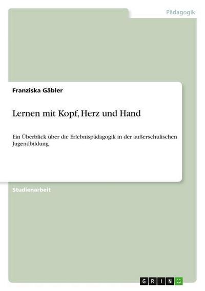 Lernen mit Kopf, Herz und Hand - Franziska Gäbler