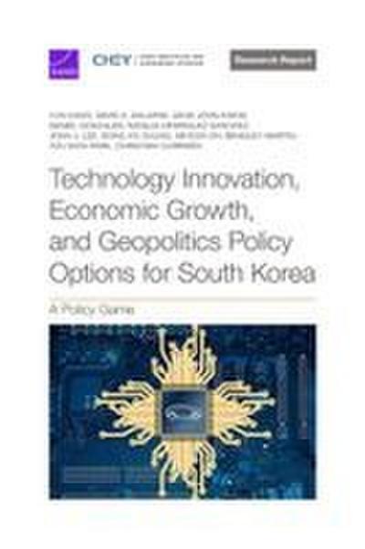 Technology Innovation, Economic Growth, and Geopolitics Policy Options for South Korea