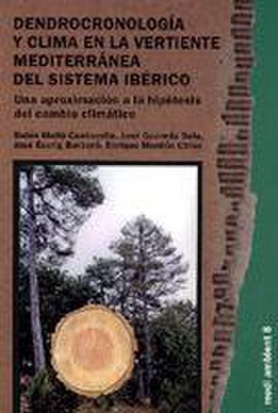 Dendrocronología y clima en la vertiente mediterránea del sistema ibérico. : una aproximación a la hipótesis del cambio climático