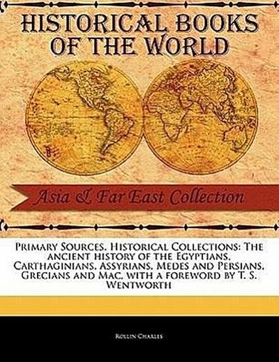 The Ancient History of the Egyptians, Carthaginians, Assyrians, Medes and Persians, Grecians and Mac