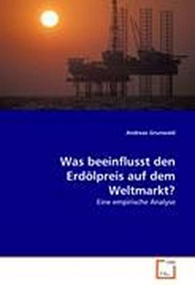 Was beeinflusst den Erdölpreis auf dem Weltmarkt?