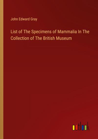 List of The Specimens of Mammalia In The Collection of The British Museum