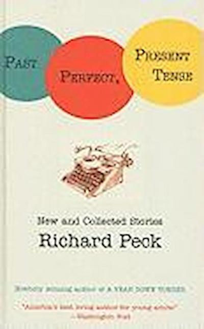 Past Perfect, Present Tense: New and Collected Stories - Richard Peck