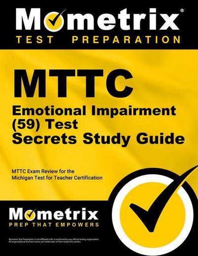 Mttc Emotional Impairment (59) Test Secrets Study Guide: Mttc Exam Review for the Michigan Test for Teacher Certification