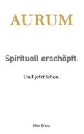 AURUM - Sprituell erschöpft.