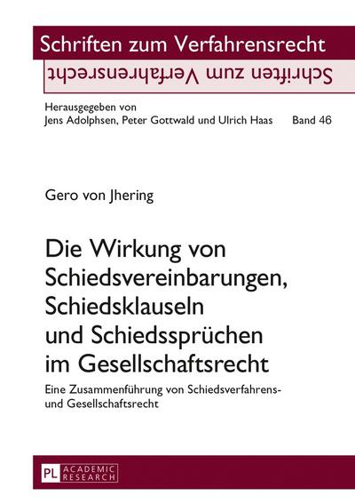 Die Wirkung von Schiedsvereinbarungen, Schiedsklauseln und Schiedssprüchen im Gesellschaftsrecht: Eine Zusammenführung von Schiedsverfahrens- und ... (Schriften zum Verfahrensrecht, Band 46)