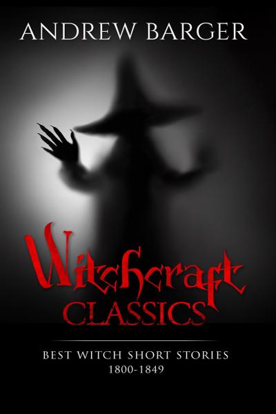 Witchcraft Classics: Best Witch Short Stories 1800-1849