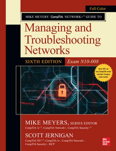 Mike Meyers’ CompTIA Network+ Guide to Managing and Troubleshooting Networks, Sixth Edition (Exam N10-008)