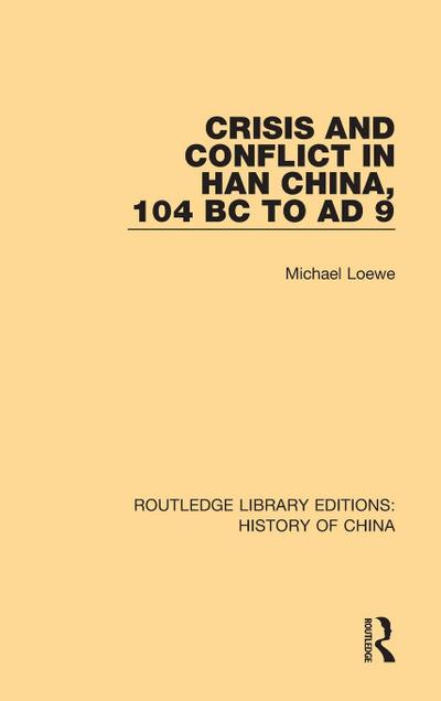Crisis and Conflict in Han China, 104 BC to AD 9