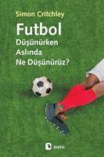 Futbol Düsünürken Aslinda Ne Düsünürüz