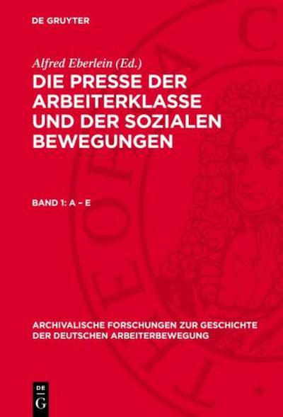 Die Presse der Arbeiterklasse und der Sozialen Bewegungen, Band 1, A - E