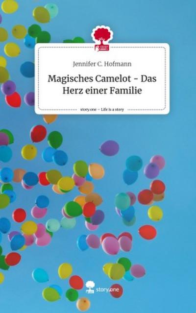 Magisches Camelot - Das Herz einer Familie. Life is a Story - story.one
