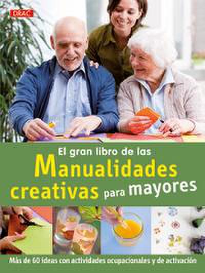 El gran libro de la manualidades creativas para mayores : más de 60 ideas con actividades ocupacionales y de activación